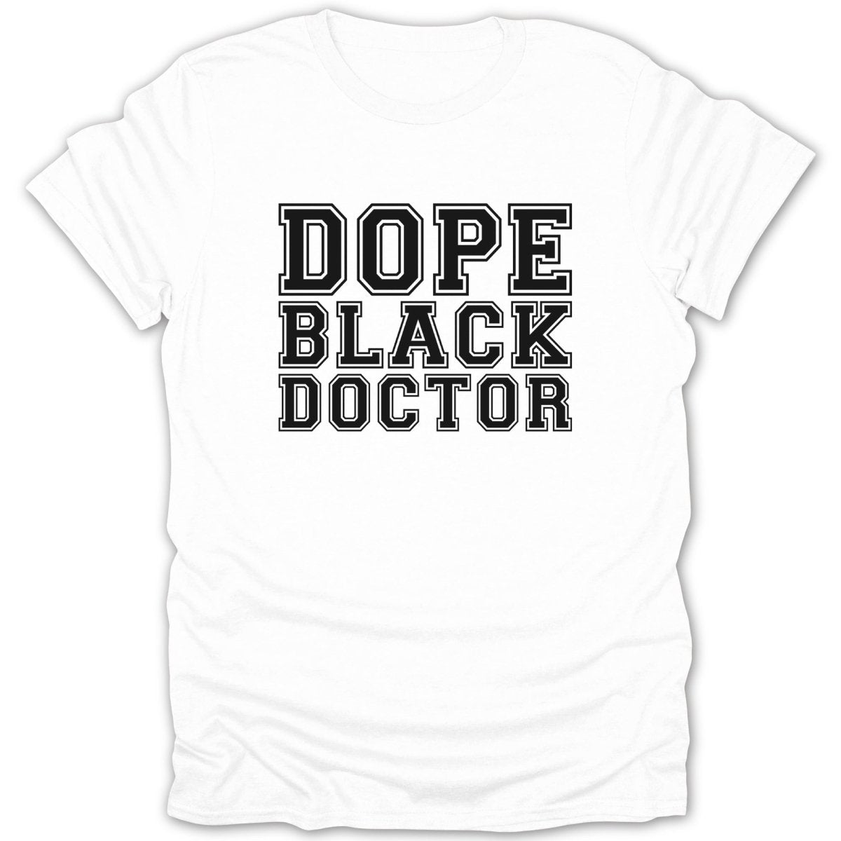 White t-shirt with black text that reads "DOPE BLACK DOCTOR."