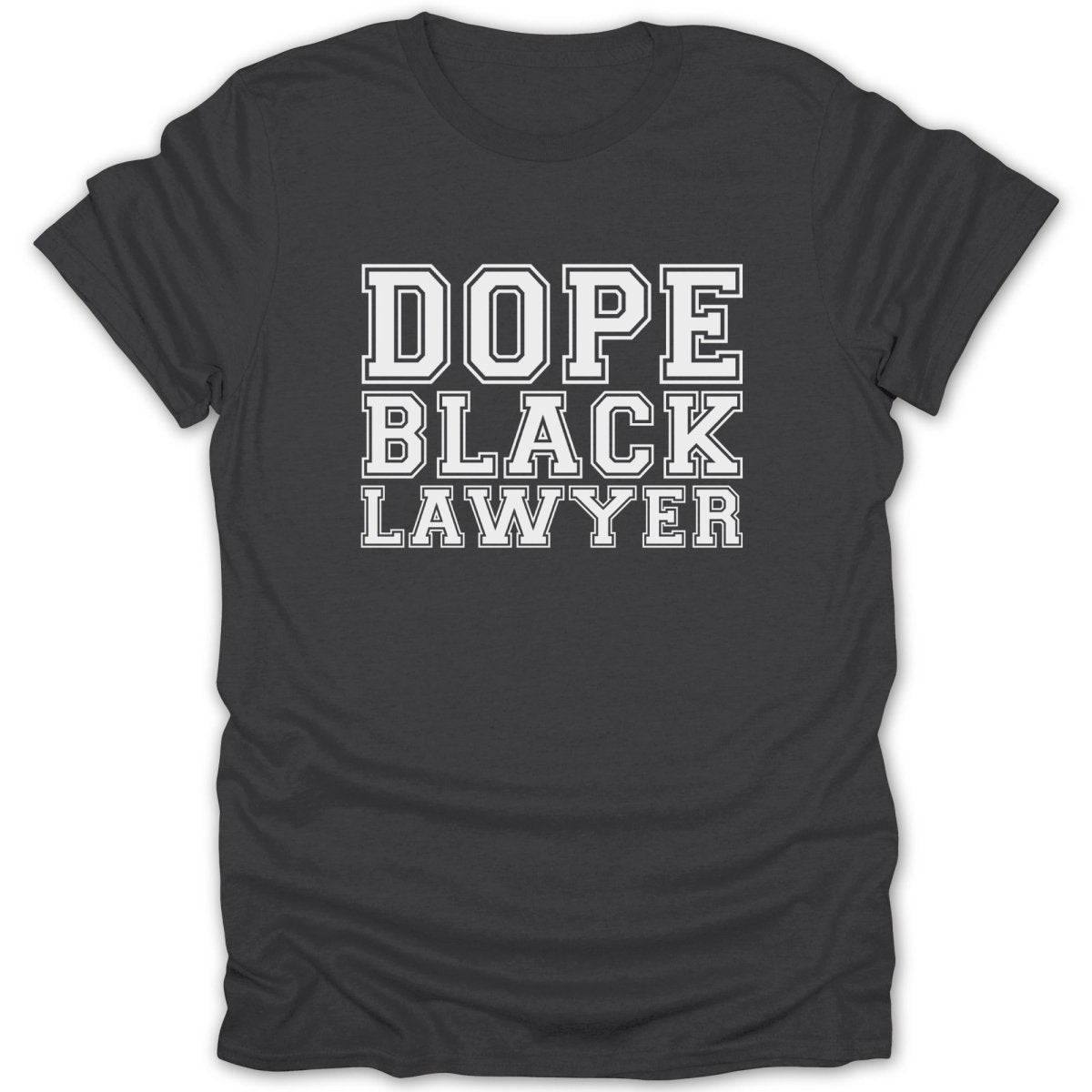 Dark gray t-shirt with white text that reads "DOPE BLACK LAWYER".