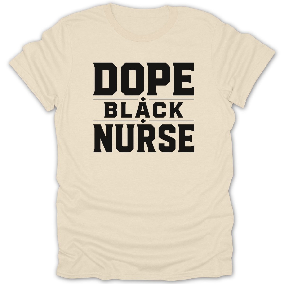 Cream t-shirt with bold black text reading "DOPE BLACK NURSE".