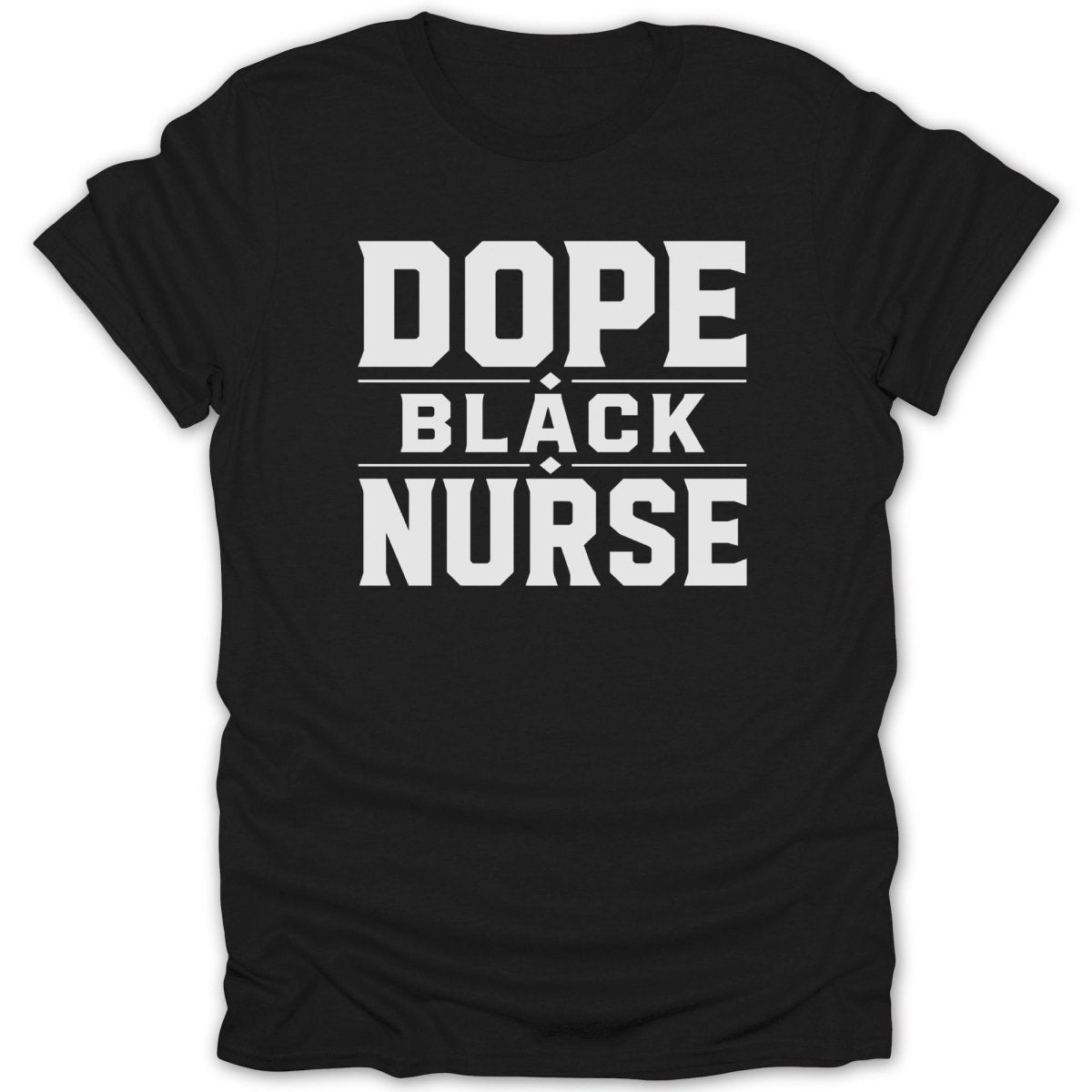 Black t-shirt with "DOPE BLACK NURSE" in white block letters.