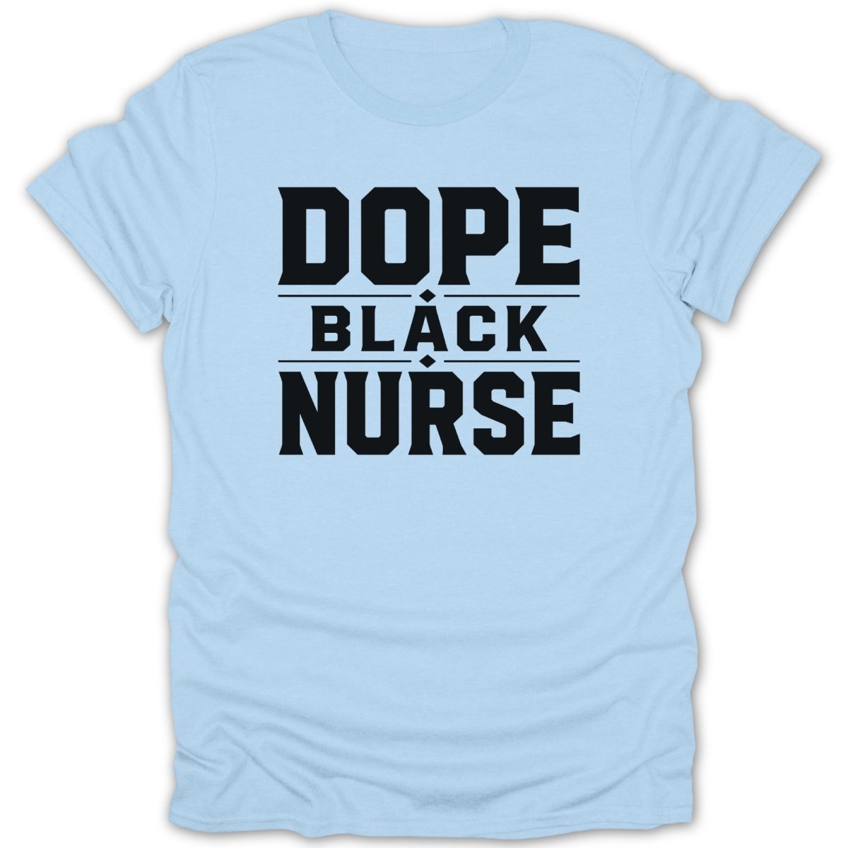 Light blue t-shirt with bold black text "DOPE BLACK NURSE".