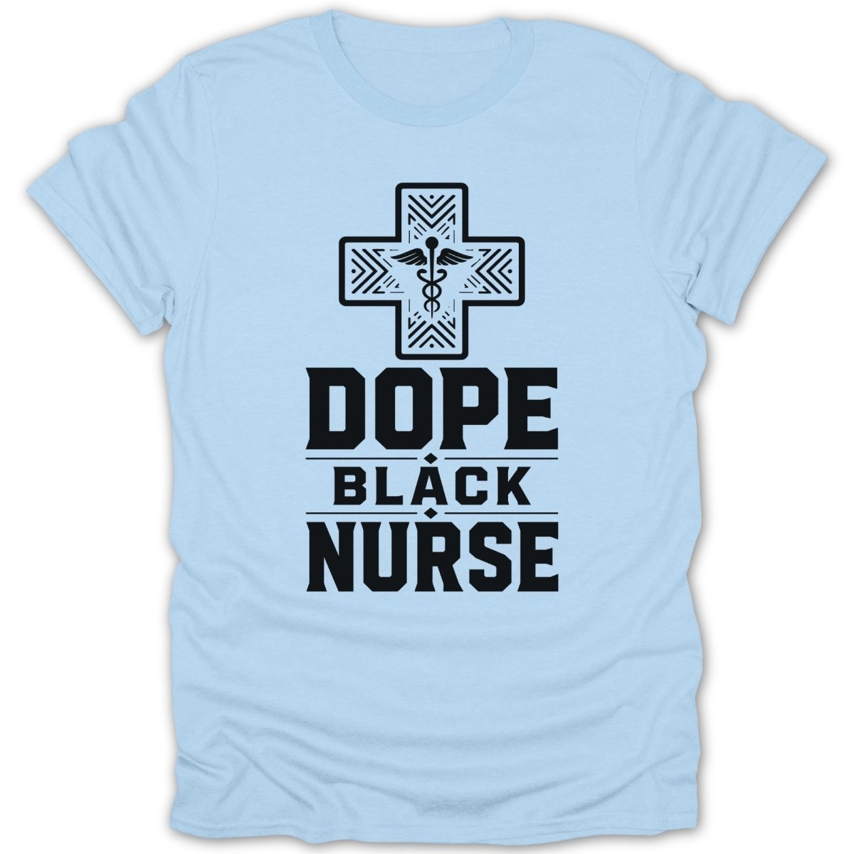 Light blue t-shirt with "Dope Black Nurse" graphic and medical cross.