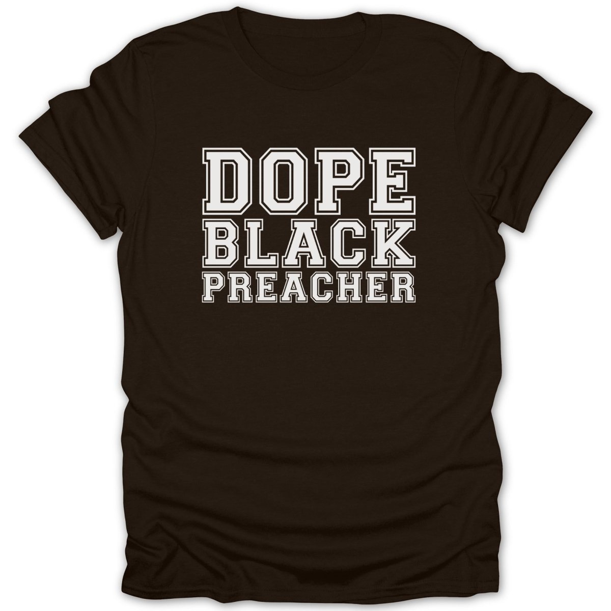 Brown t-shirt with white text "DOPE BLACK PREACHER" in collegiate font.