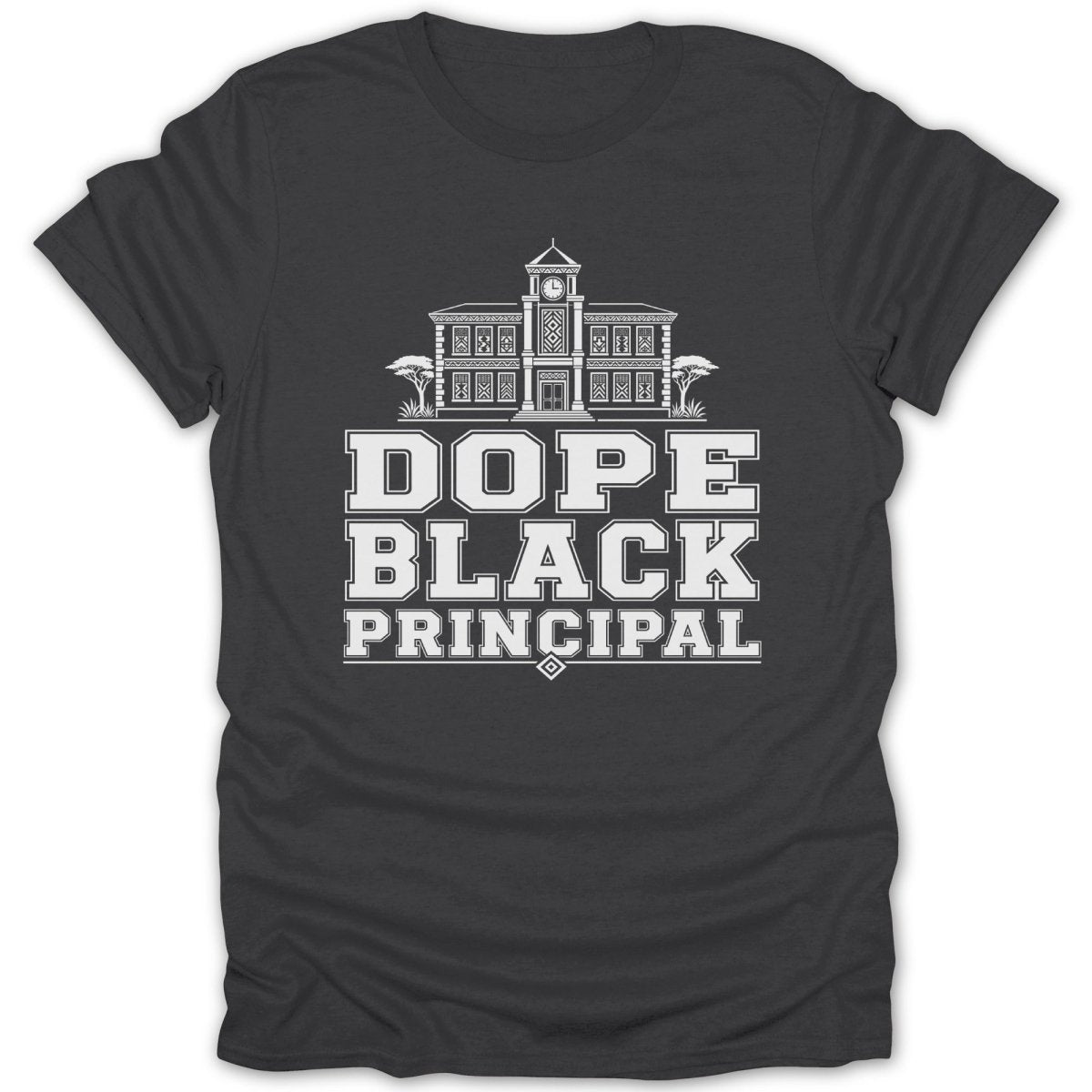 Charcoal t-shirt with white text reading "DOPE BLACK PRINCIPAL" and a building graphic.