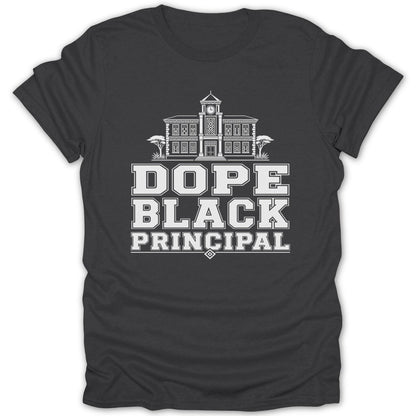 Charcoal t-shirt with white text reading "DOPE BLACK PRINCIPAL" and a building graphic.