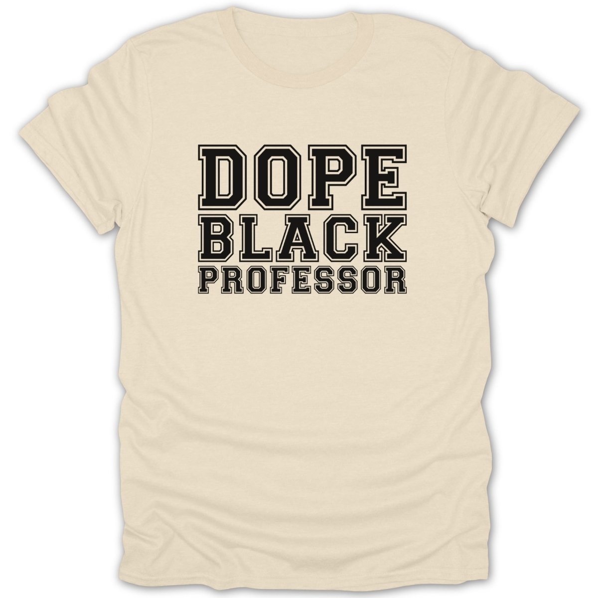 Cream t-shirt with black text reading "DOPE BLACK PROFESSOR".