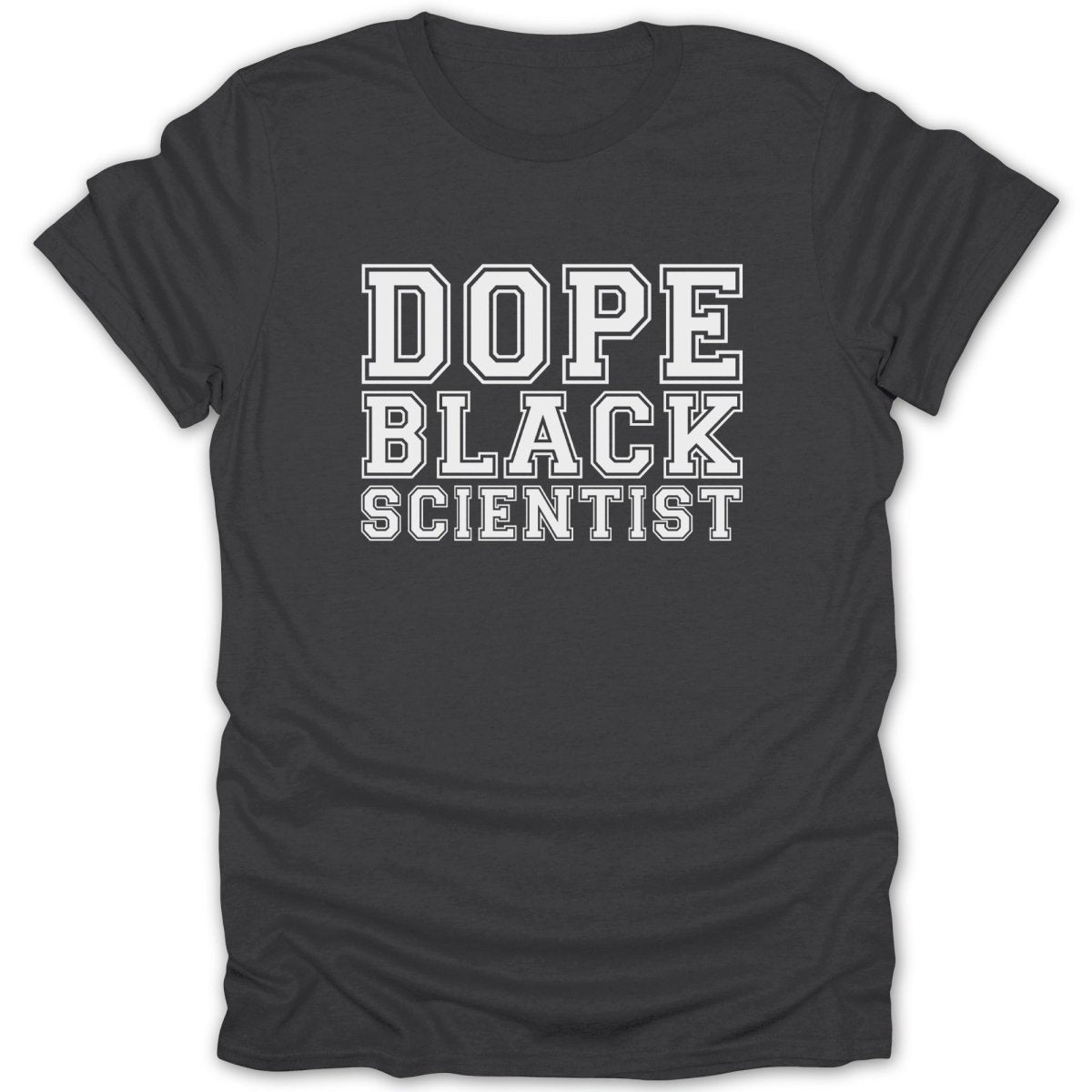 Dark grey t-shirt with white text reading "DOPE BLACK SCIENTIST".