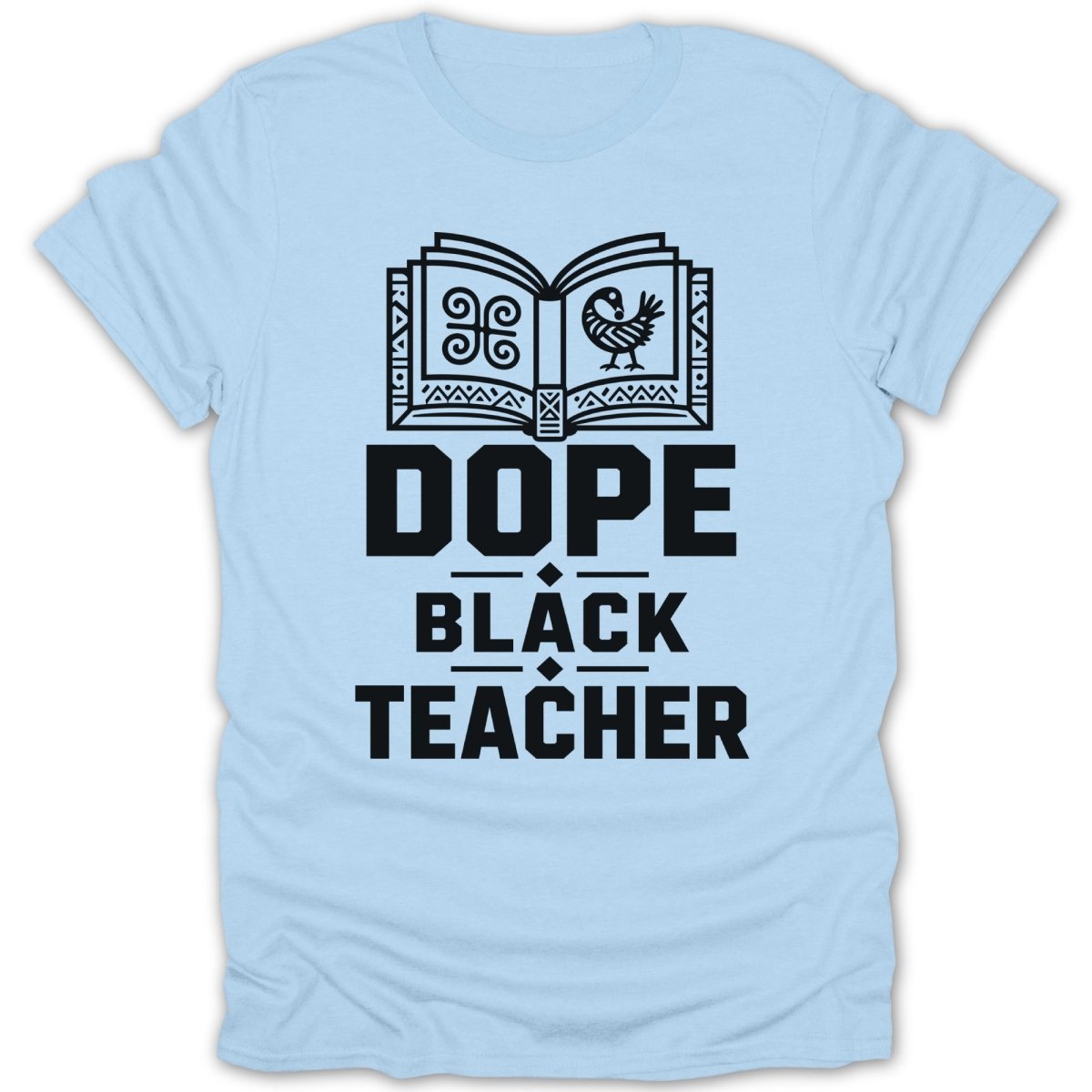 Light blue t-shirt with "DOPE BLACK TEACHER" text and Sankofa symbol.