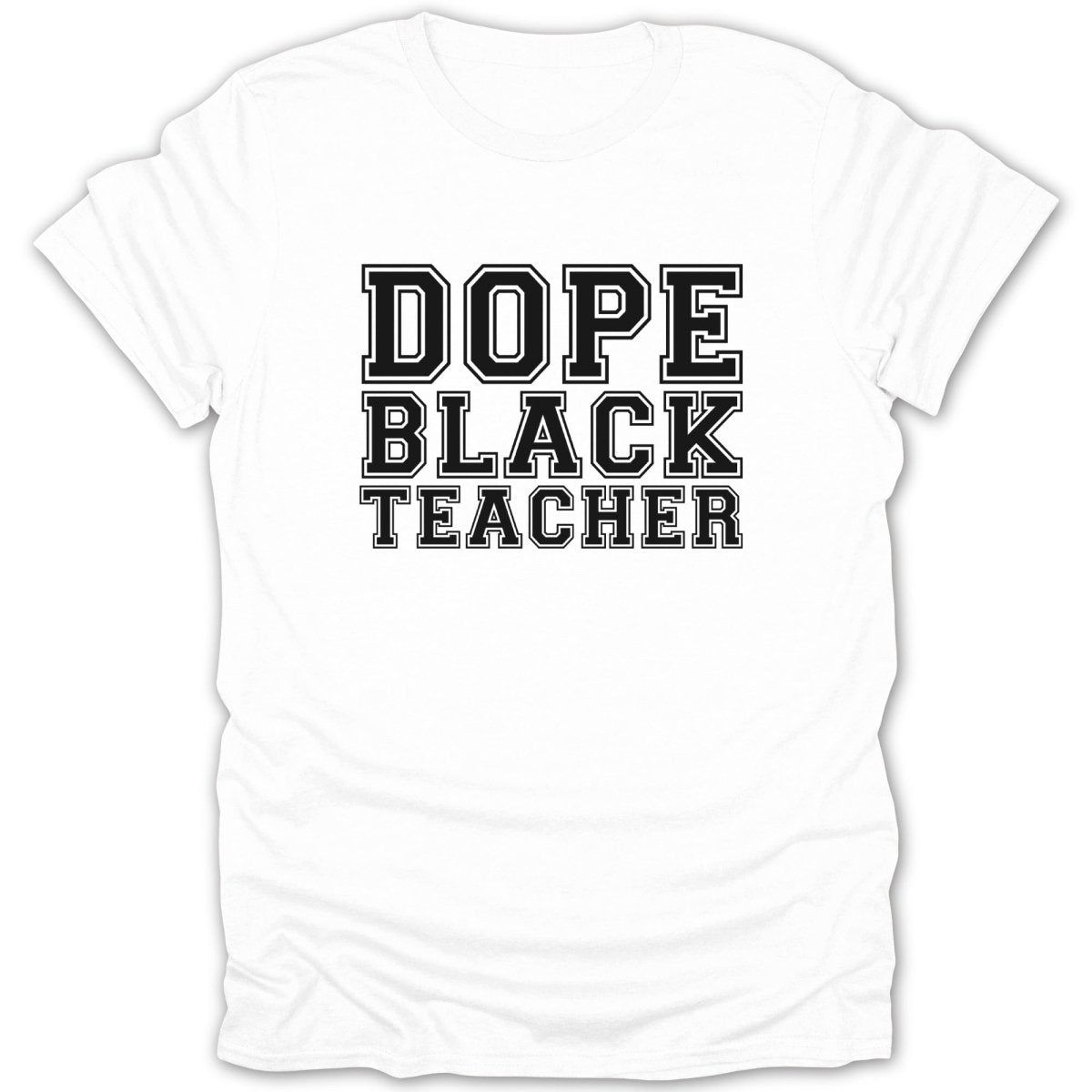 White t-shirt with text "Dope Black Teacher" in black block letters.