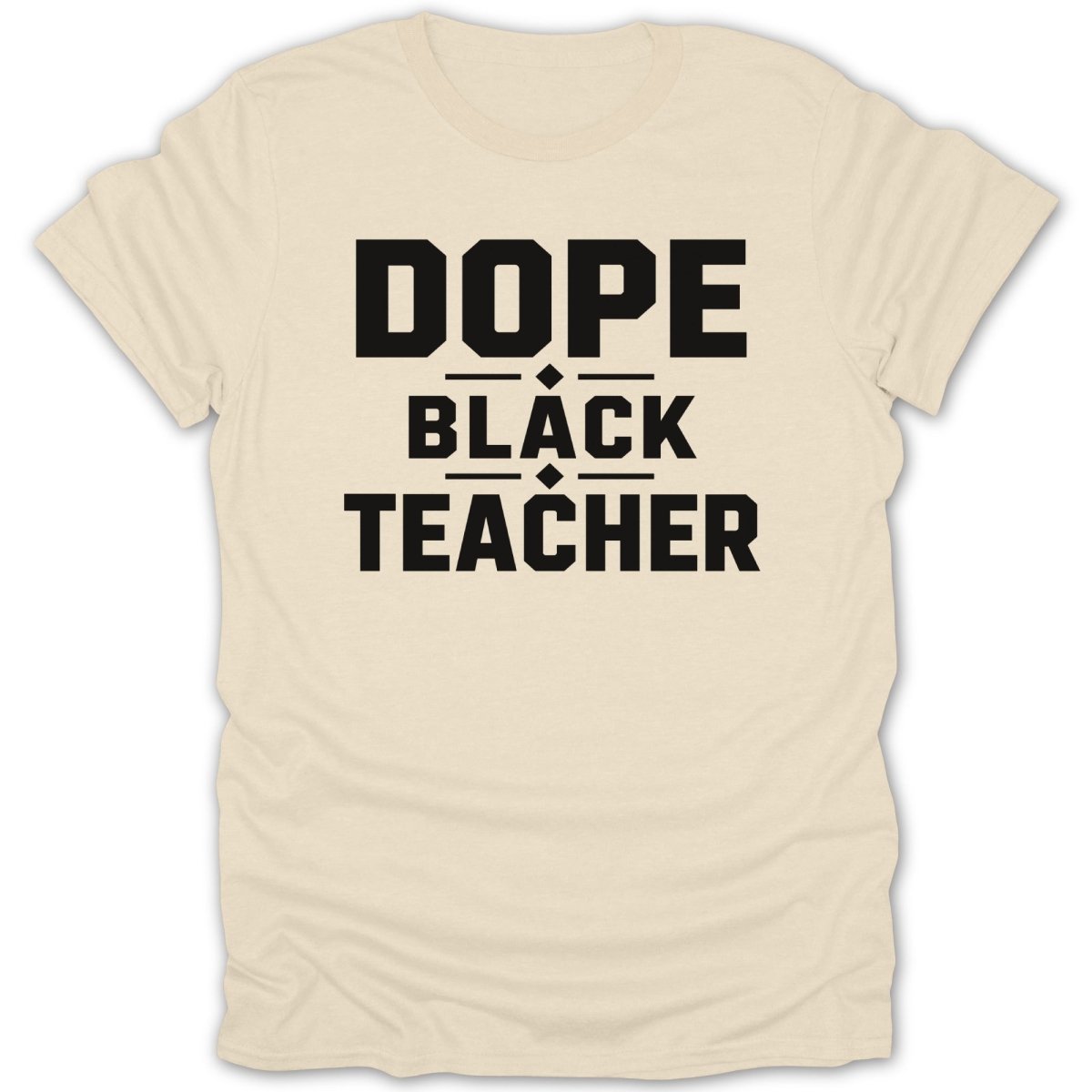 Cream t-shirt with "DOPE BLACK TEACHER" text in black.