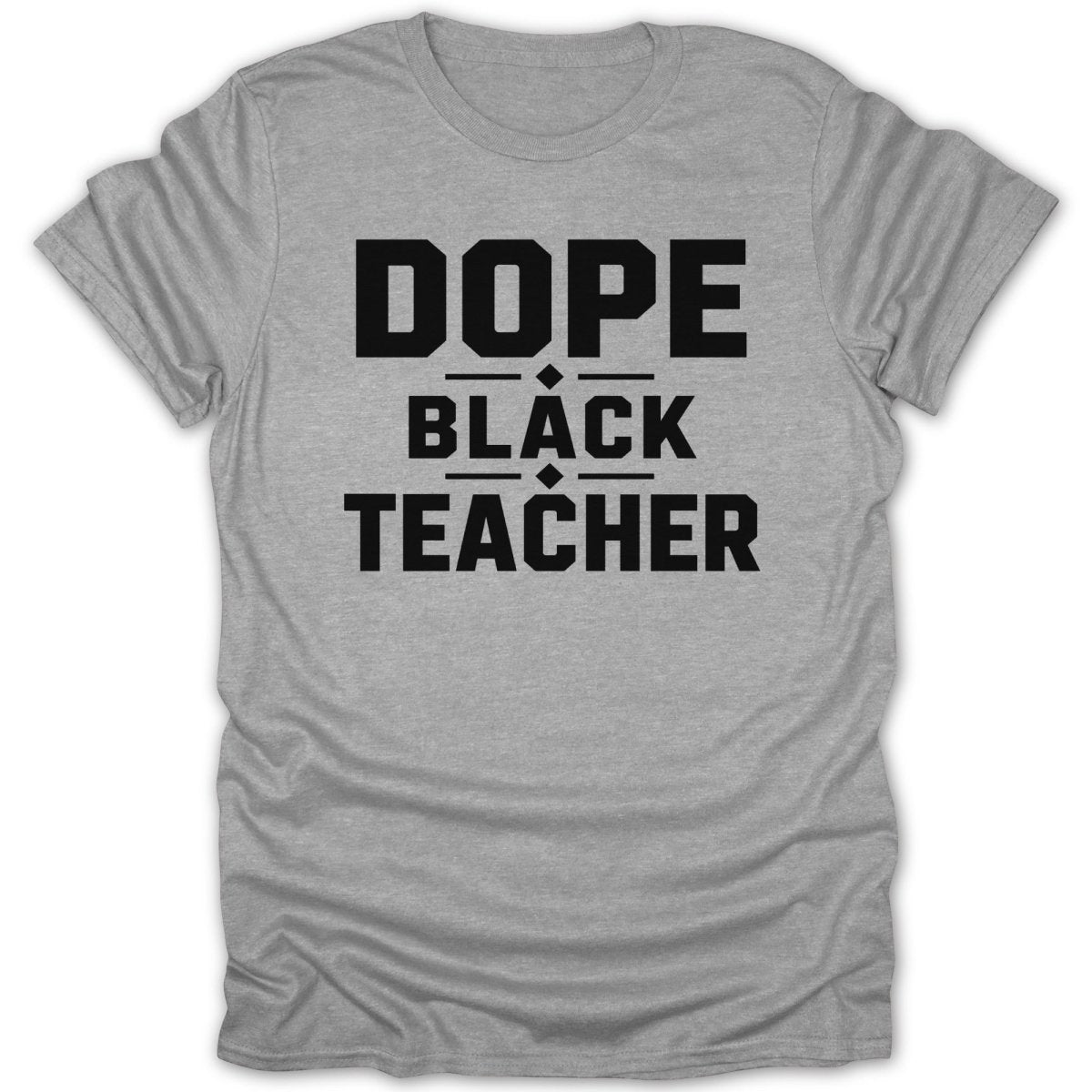 Grey t-shirt with black text reading "DOPE BLACK TEACHER".