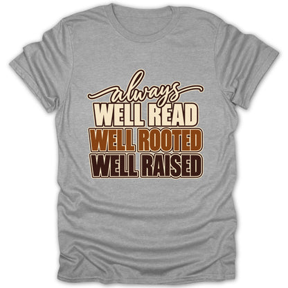 Grey t-shirt with text "always WELL READ WELL ROOTED WELL RAISED"