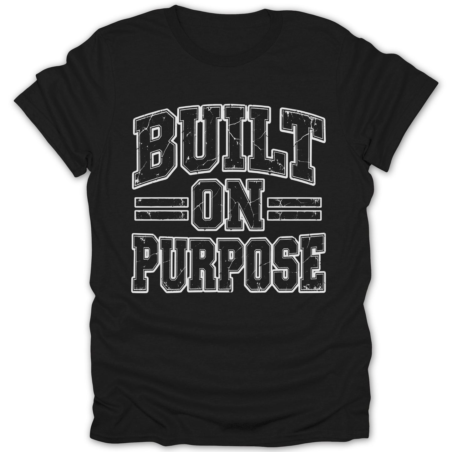 Black t-shirt with white distressed text that reads "BUILT ON PURPOSE".