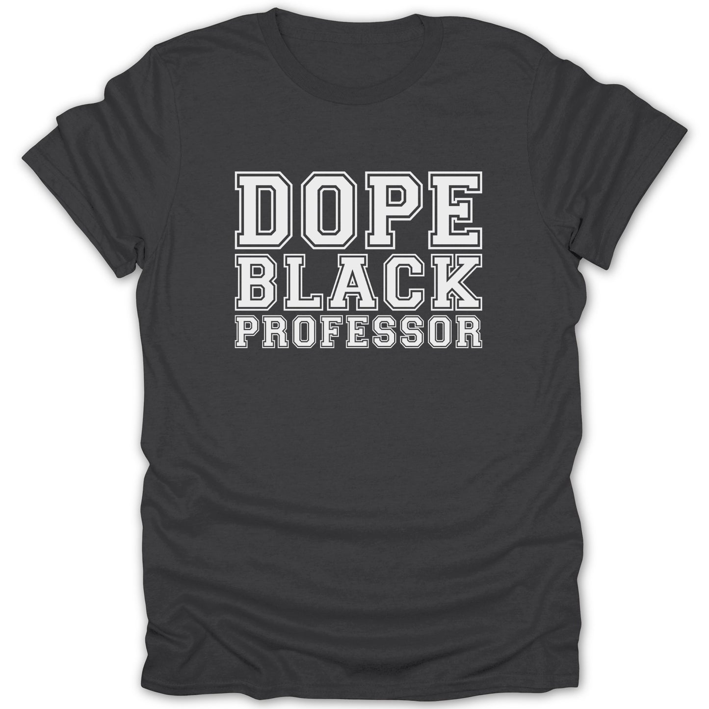Dark grey t-shirt with white text that reads "Dope Black Professor."
