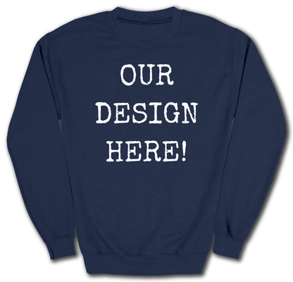 Navy sweatshirt with white distressed text "OUR DESIGN HERE!".