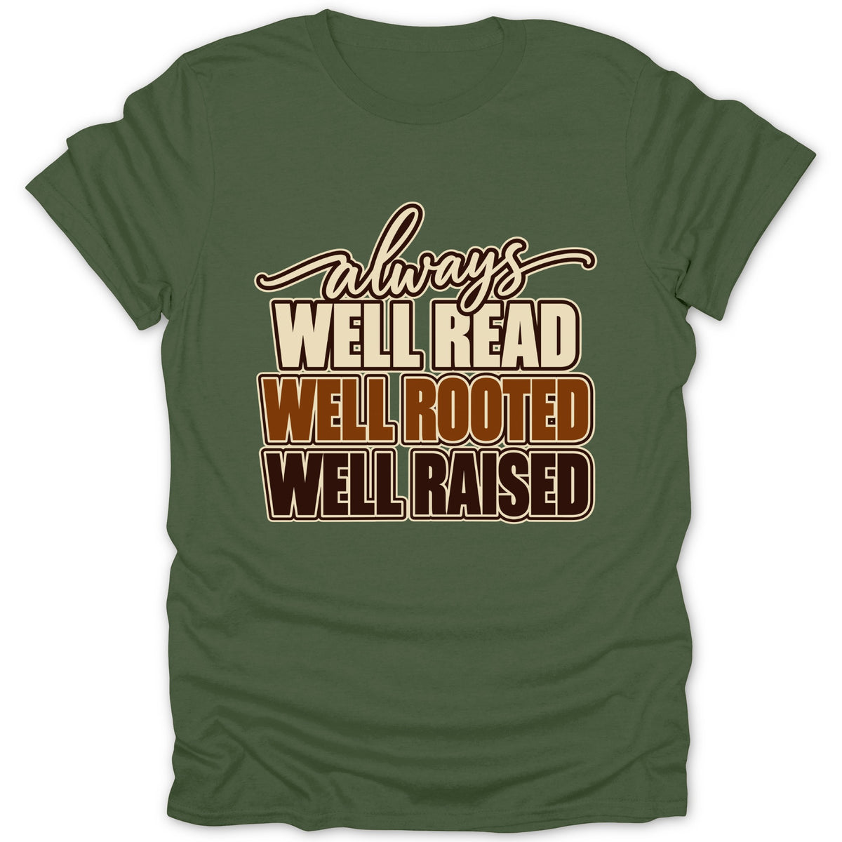 Green t-shirt with text: always WELL READ WELL ROOTED WELL RAISED.