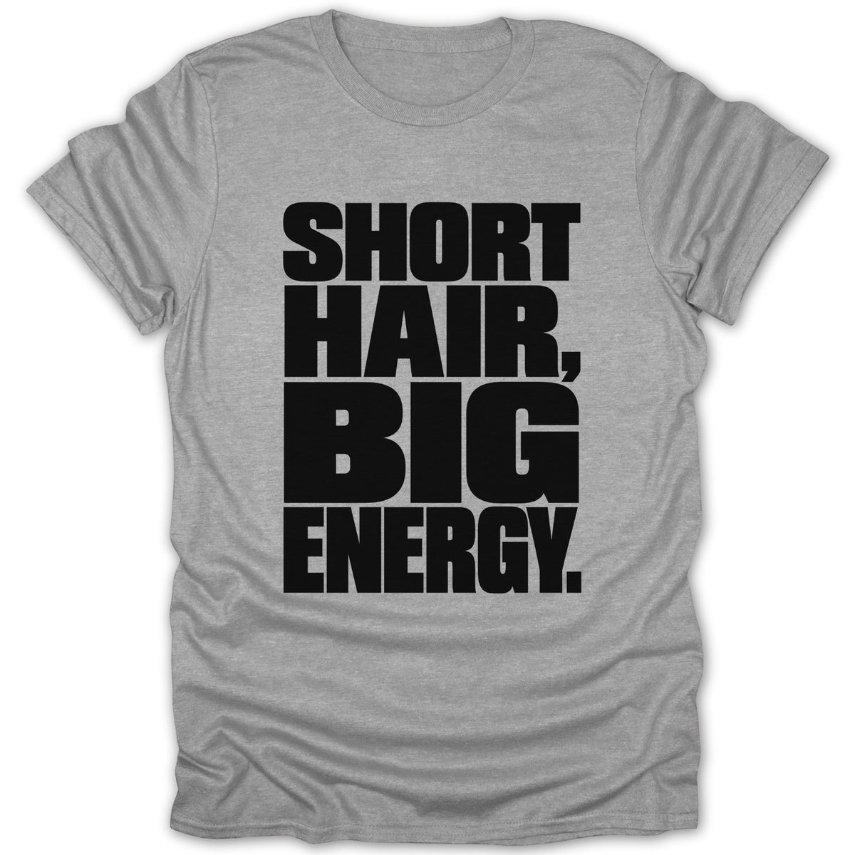 Gray t-shirt with black text reading "SHORT HAIR, BIG ENERGY."