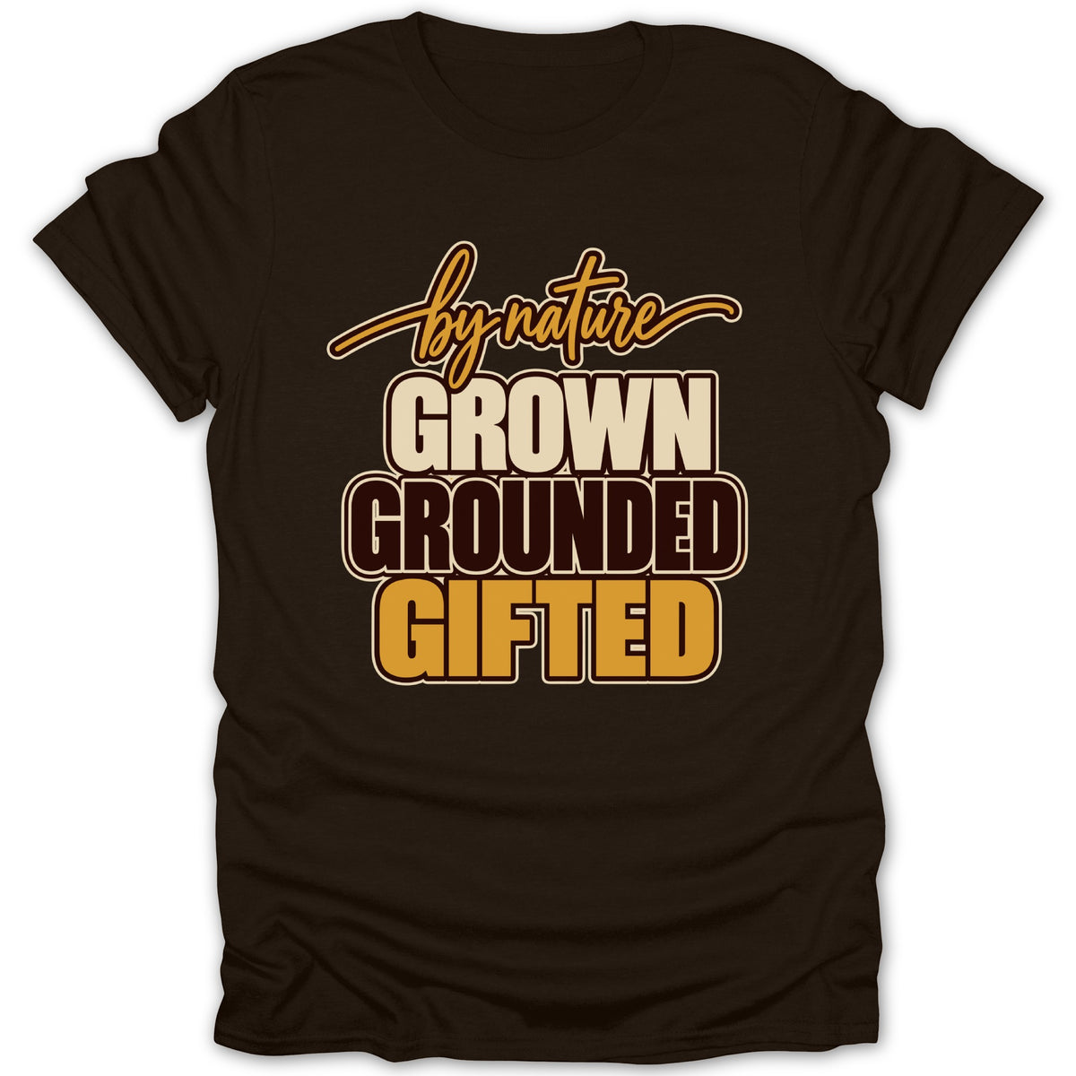 Brown t-shirt with "by nature GROWN GROUNDED GIFTED" text in cream and gold.