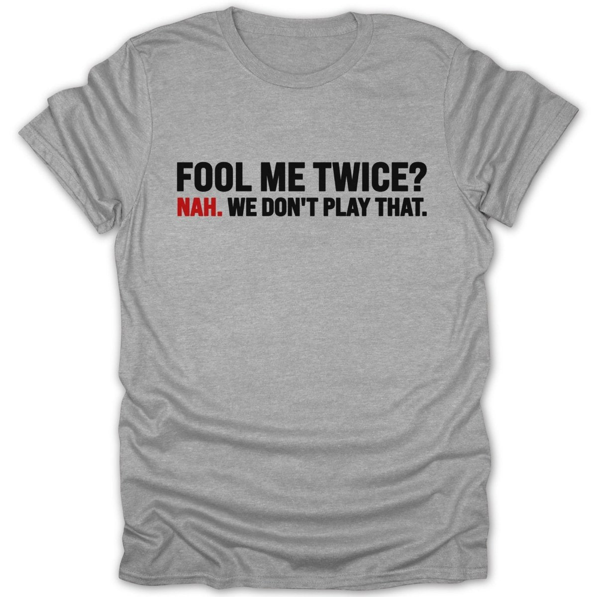 Fool Me Twice? Nah. Tee - Zion Threadz