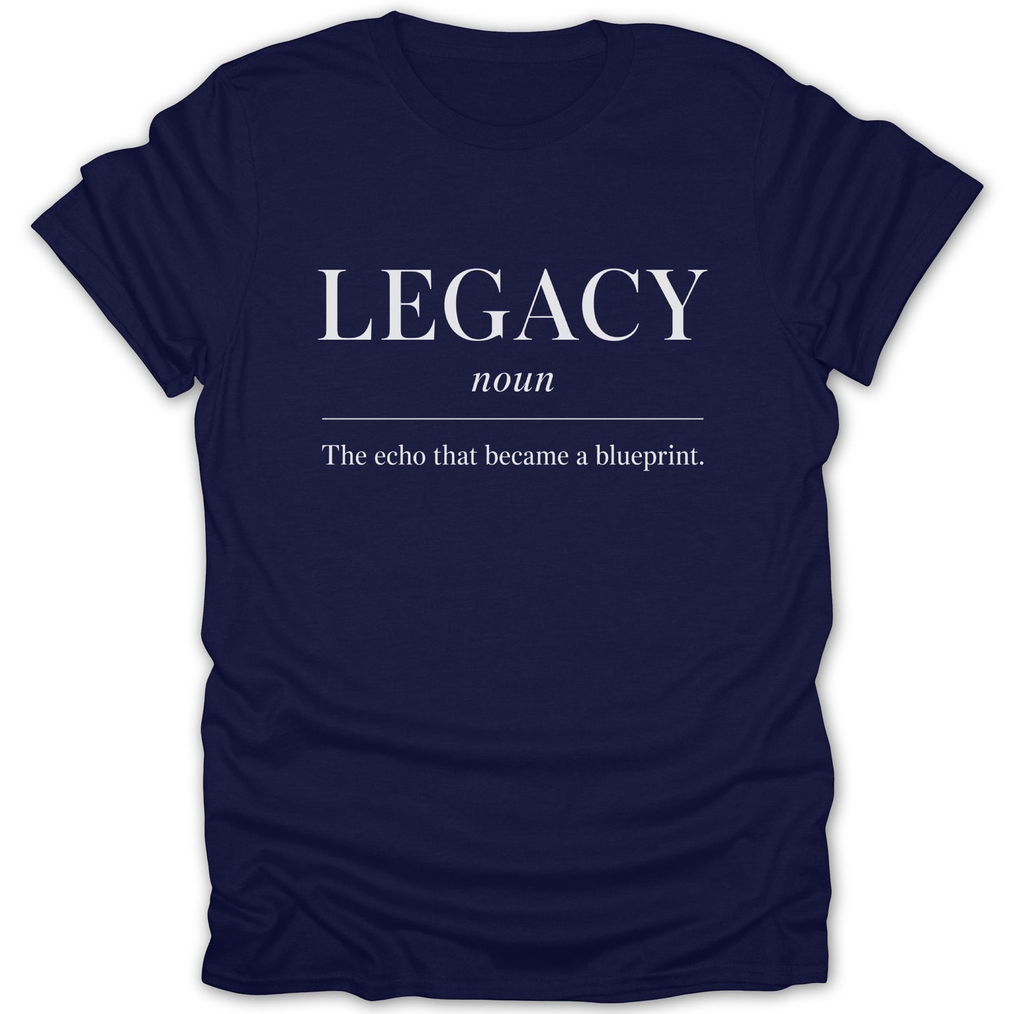 Navy t-shirt with "LEGACY" as a noun, and "The echo that became a blueprint" text.