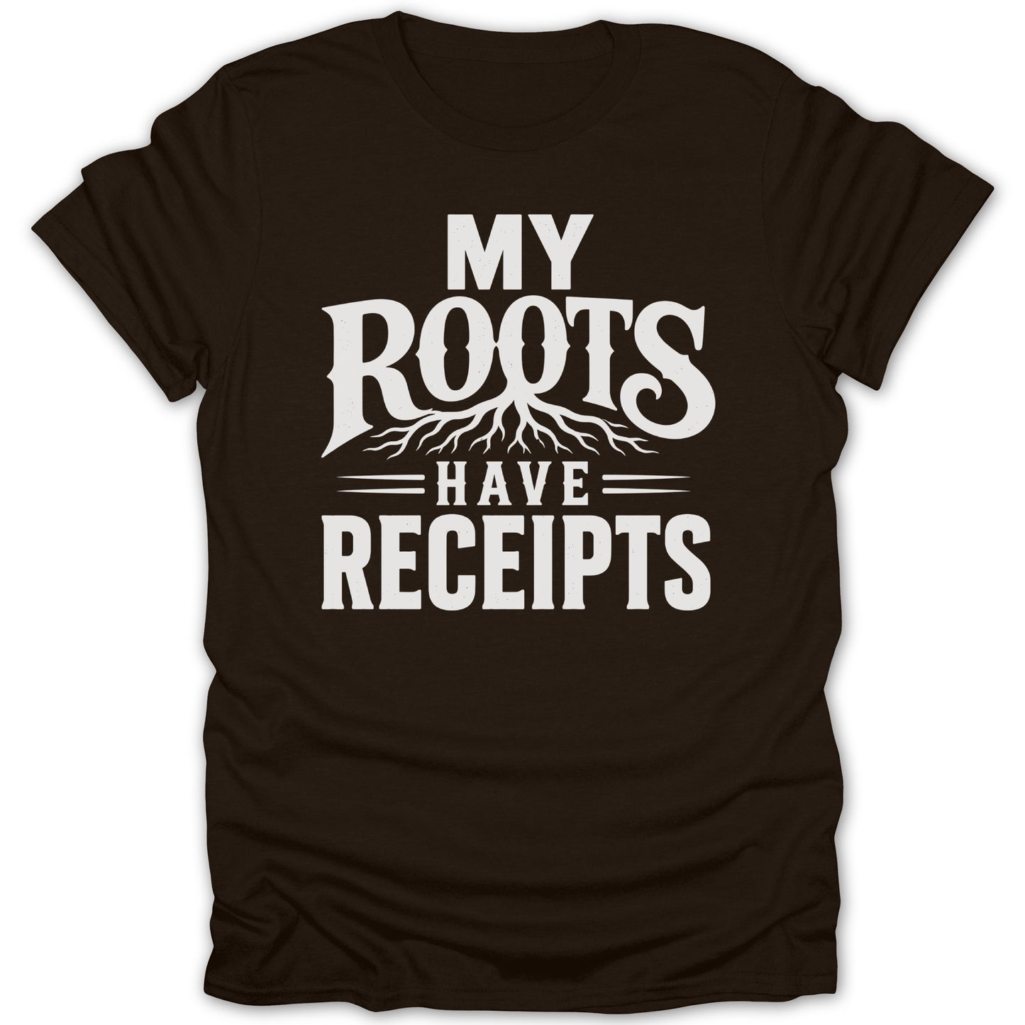 Brown t-shirt with white text that reads "MY ROOTS HAVE RECEIPTS" and a graphic of roots.