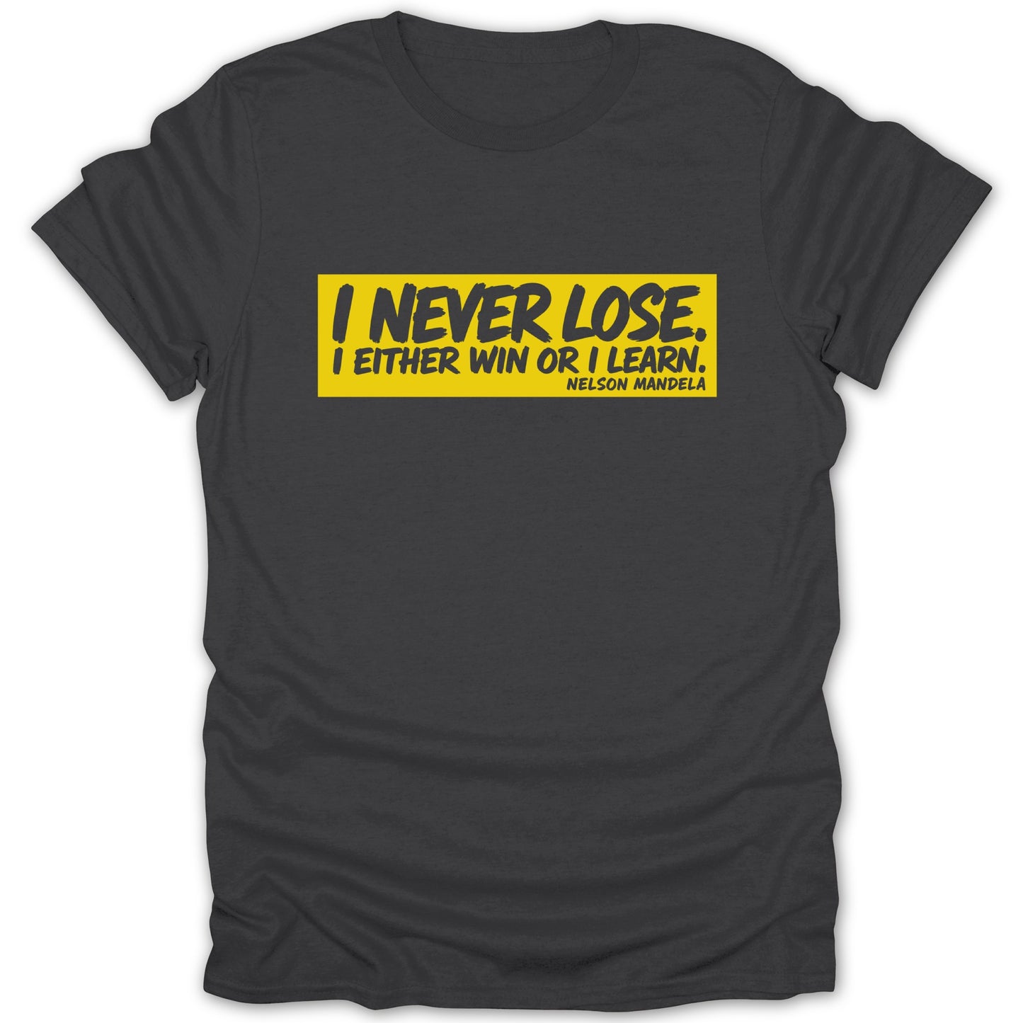 Dark grey t-shirt with yellow box featuring "I NEVER LOSE. I EITHER WIN OR I LEARN. NELSON MANDELA."
