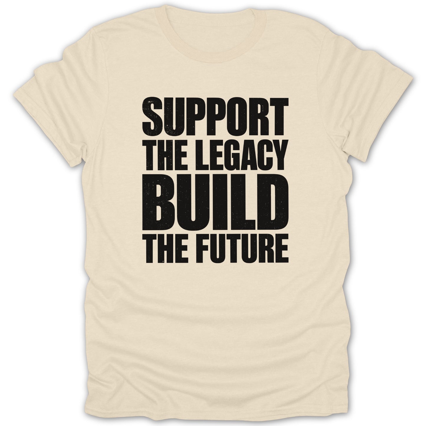 Cream t-shirt with bold black text "SUPPORT THE LEGACY BUILD THE FUTURE".