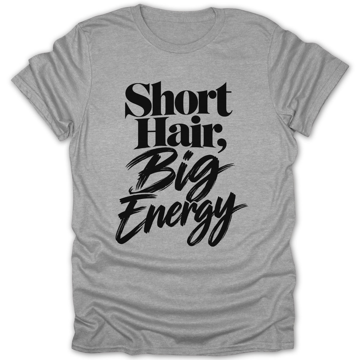 Grey t-shirt with "Short Hair, Big Energy" printed in black.