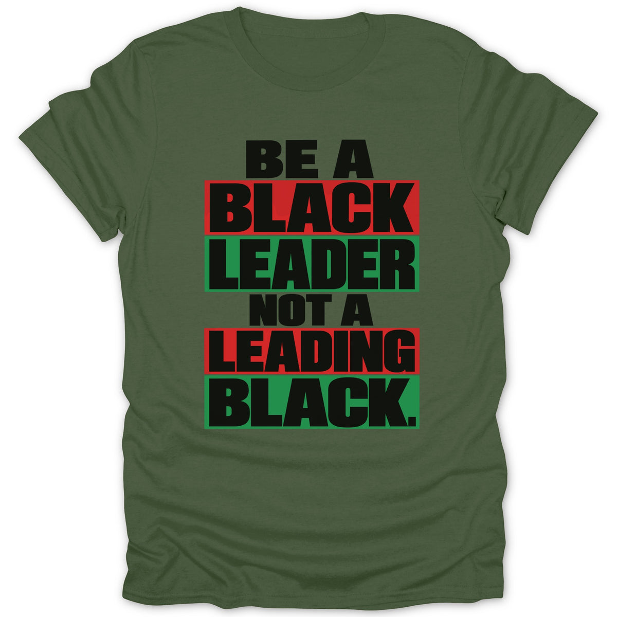Green t-shirt with text "BE A BLACK LEADER NOT A LEADING BLACK."