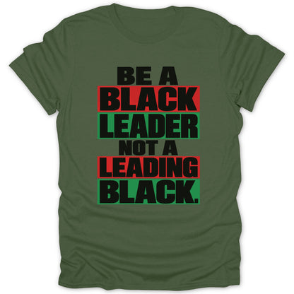 Green t-shirt with text "BE A BLACK LEADER NOT A LEADING BLACK."