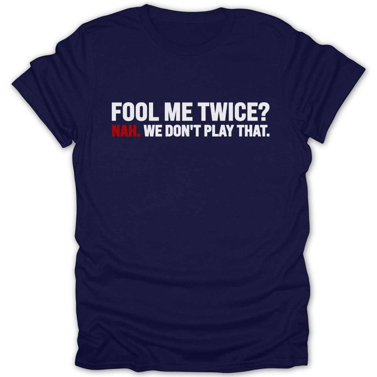 Fool Me Twice? Nah. Tee - Zion Threadz
