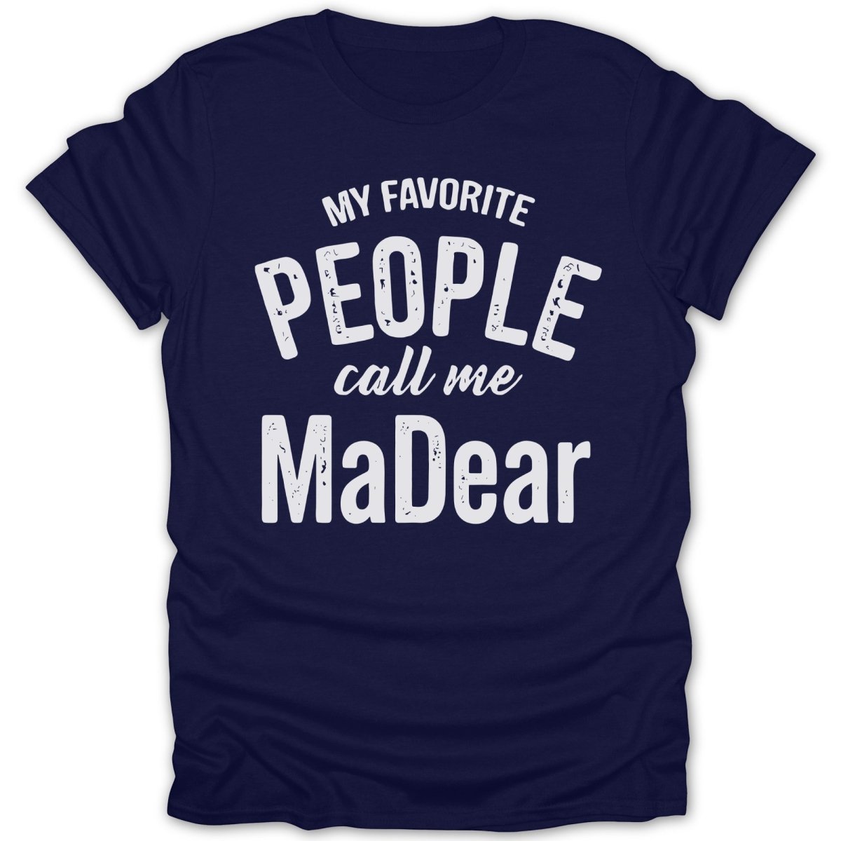 My Favorite People Call Me MaDear Tee - Zion Threadz
