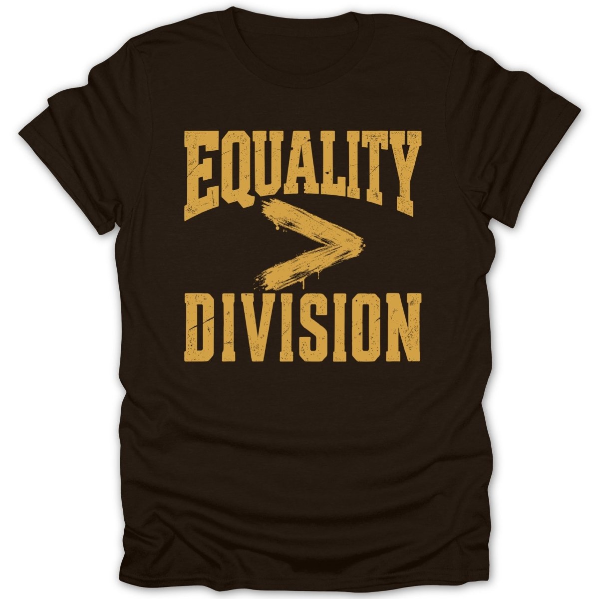 Brown t-shirt with yellow distressed text "Equality > Division".