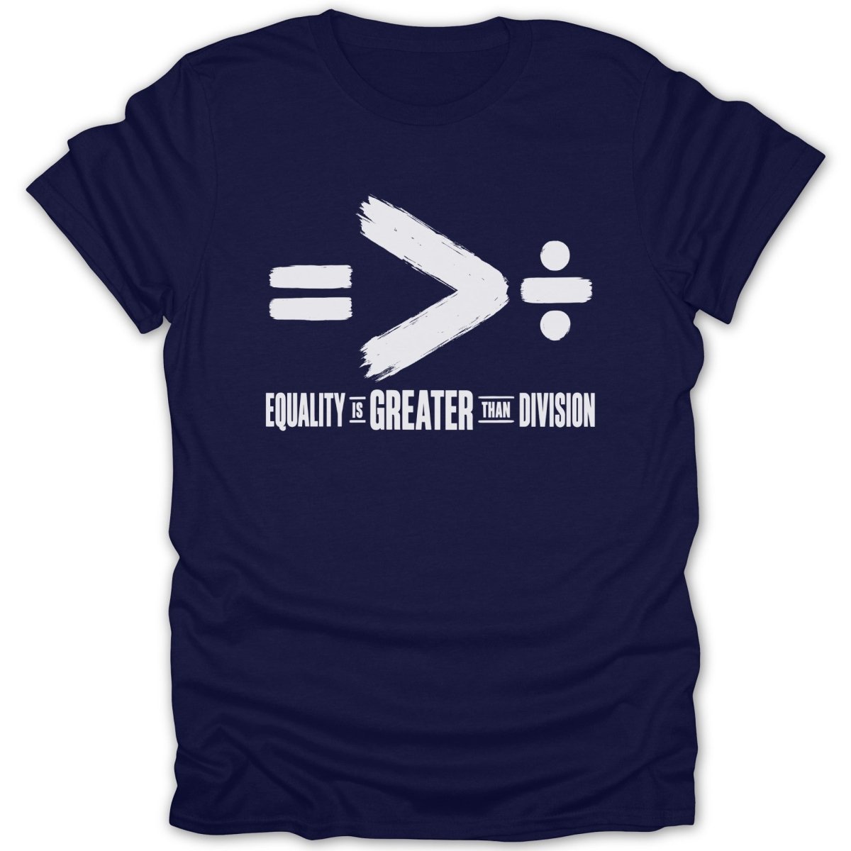 Navy t-shirt with white text: equality is greater than division.