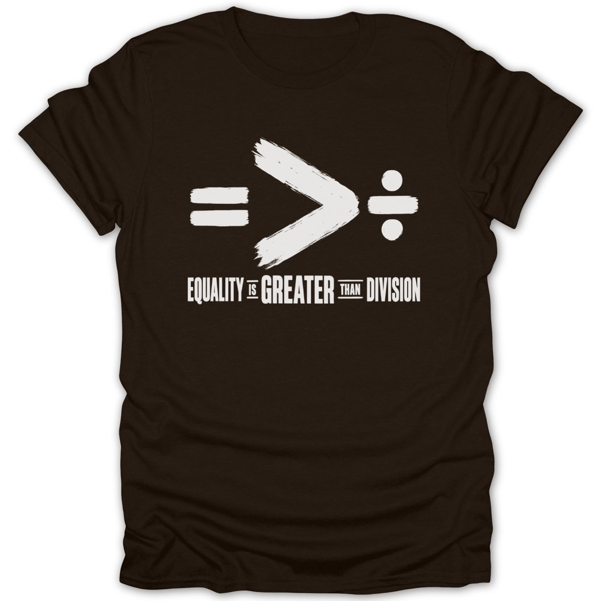 Brown t-shirt with white text and symbols: equality is greater than division.