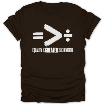 Brown t-shirt with white text and symbols: equality is greater than division.