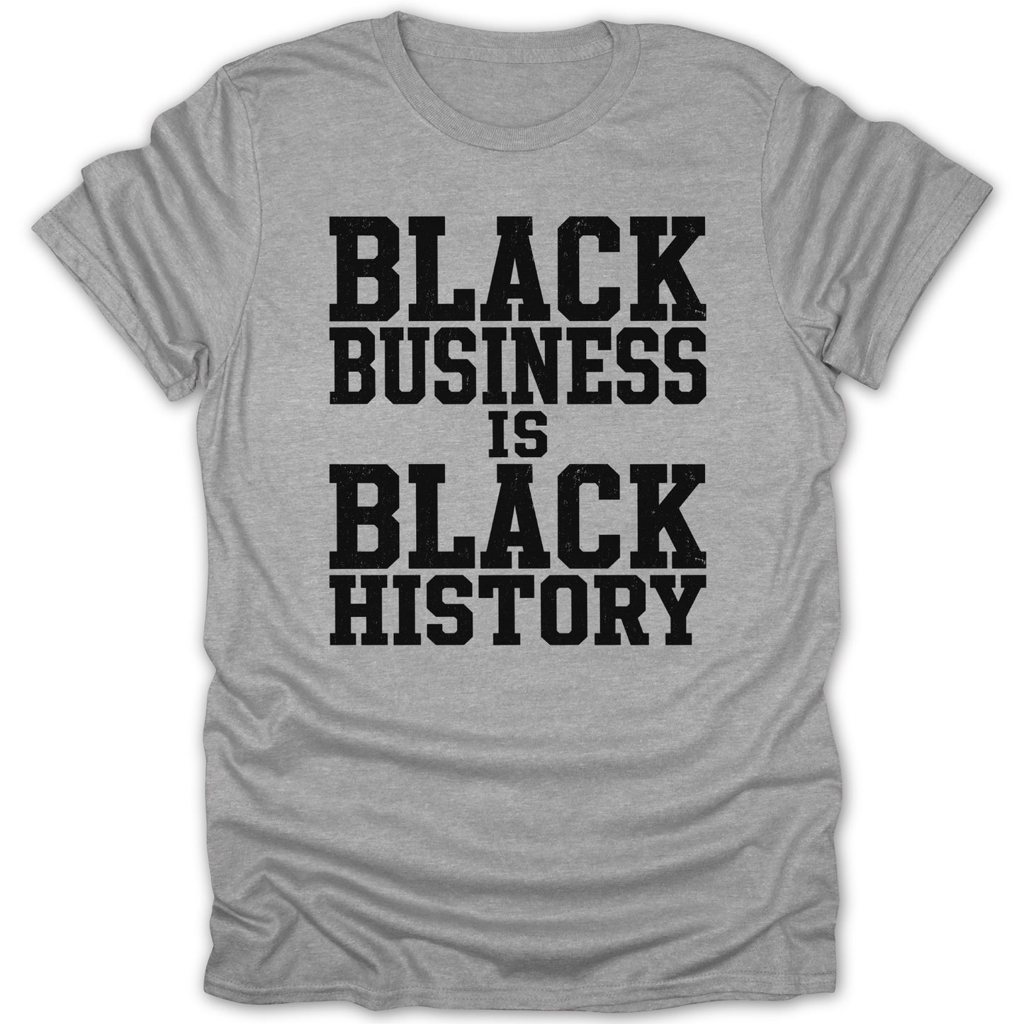 Grey t-shirt with black text that reads "BLACK BUSINESS IS BLACK HISTORY."