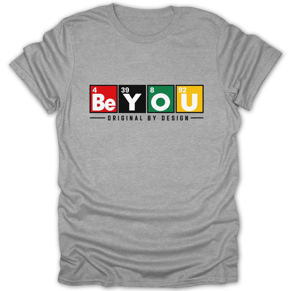 Grey t-shirt with "Be YOU" in periodic table style and "ORIGINAL BY DESIGN" text.