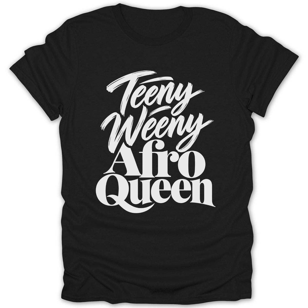 Black t-shirt with "Teeny Weeny Afro Queen" in white script.