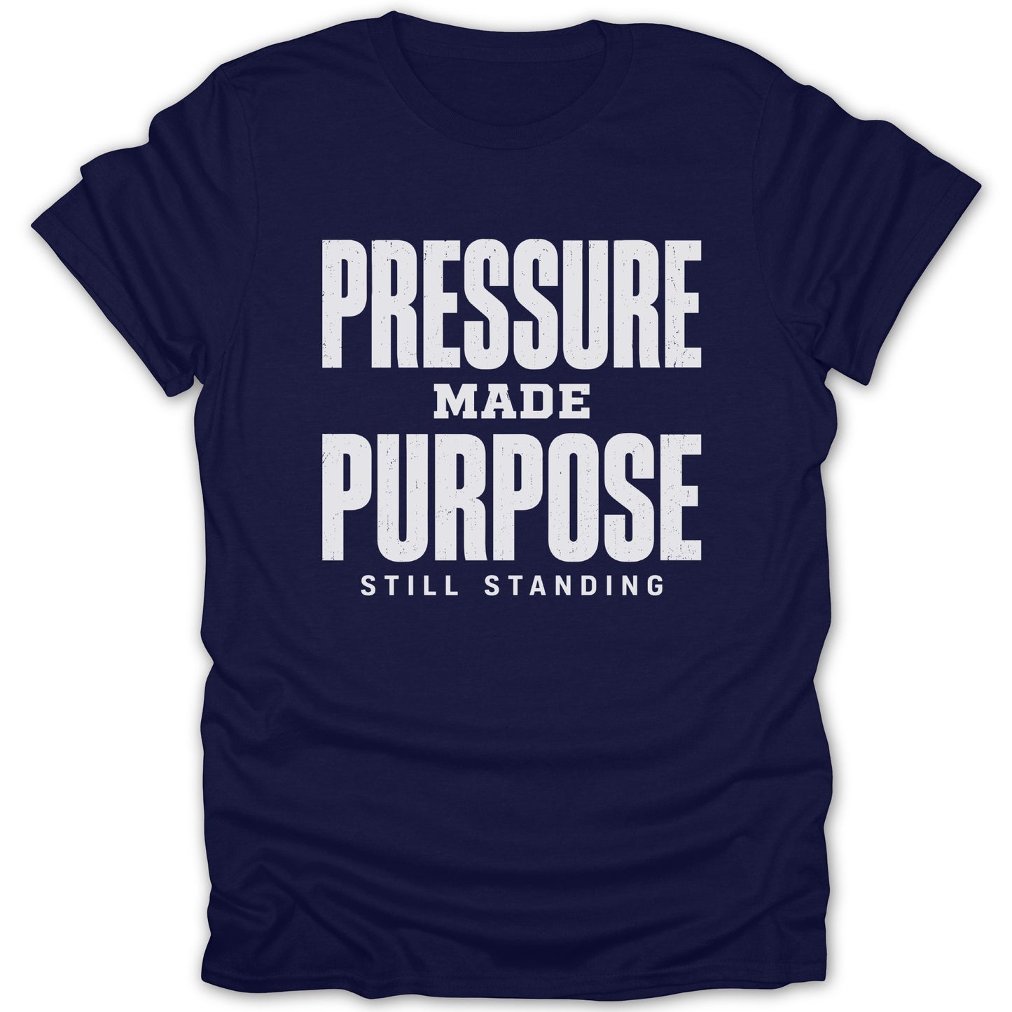 Navy t-shirt with white text reading "PRESSURE MADE PURPOSE STILL STANDING".