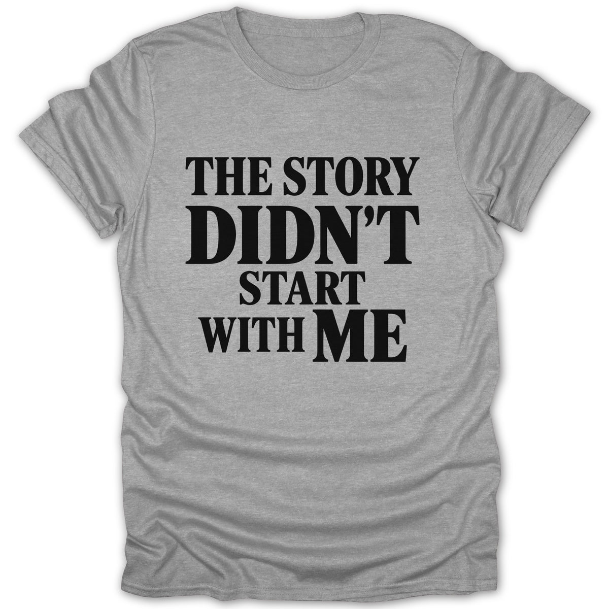 Heather gray t-shirt featuring the black text THE STORY DIDN'T START WITH ME.