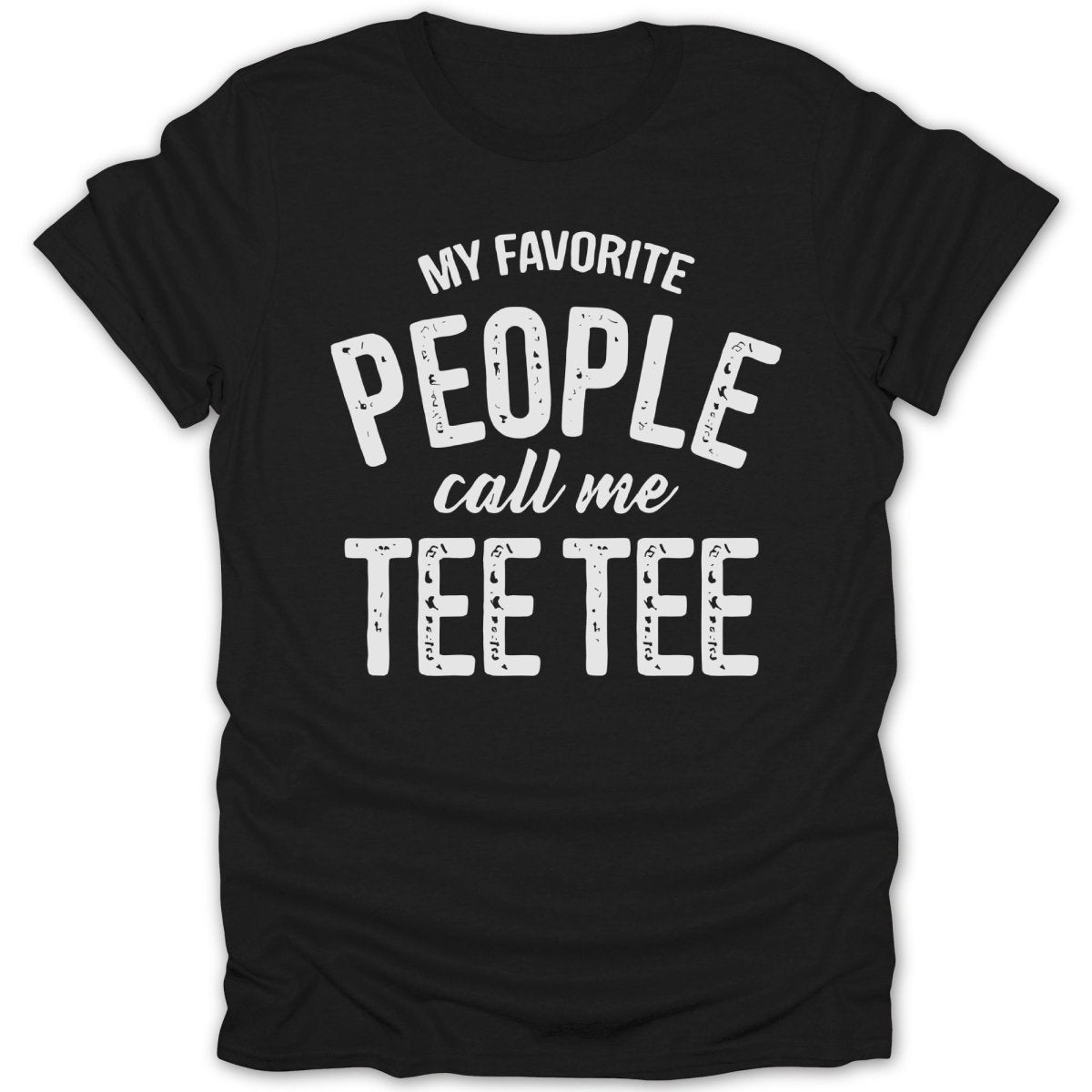 My Favorite People Call Me Tee - Tee Tee - Zion Threadz