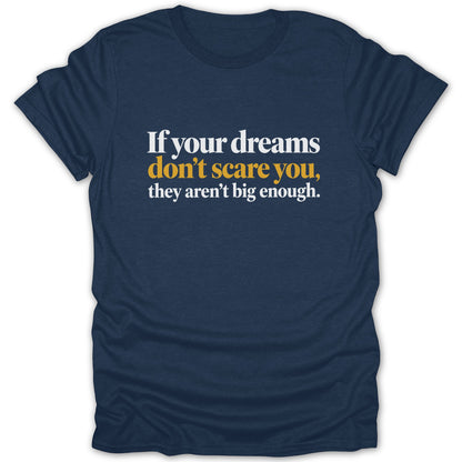 Navy t-shirt with white and yellow text: "If your dreams don't scare you, they aren't big enough."