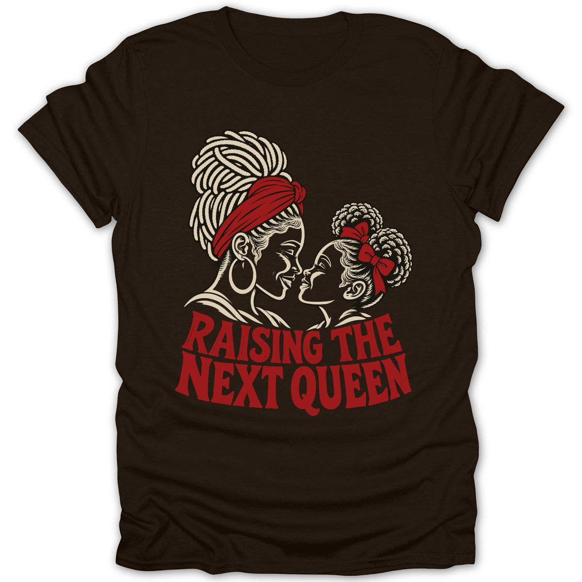 Dark brown t-shirt featuring a cream and red illustration of a mother and daughter facing each other, with the text "RAISING THE NEXT QUEEN".