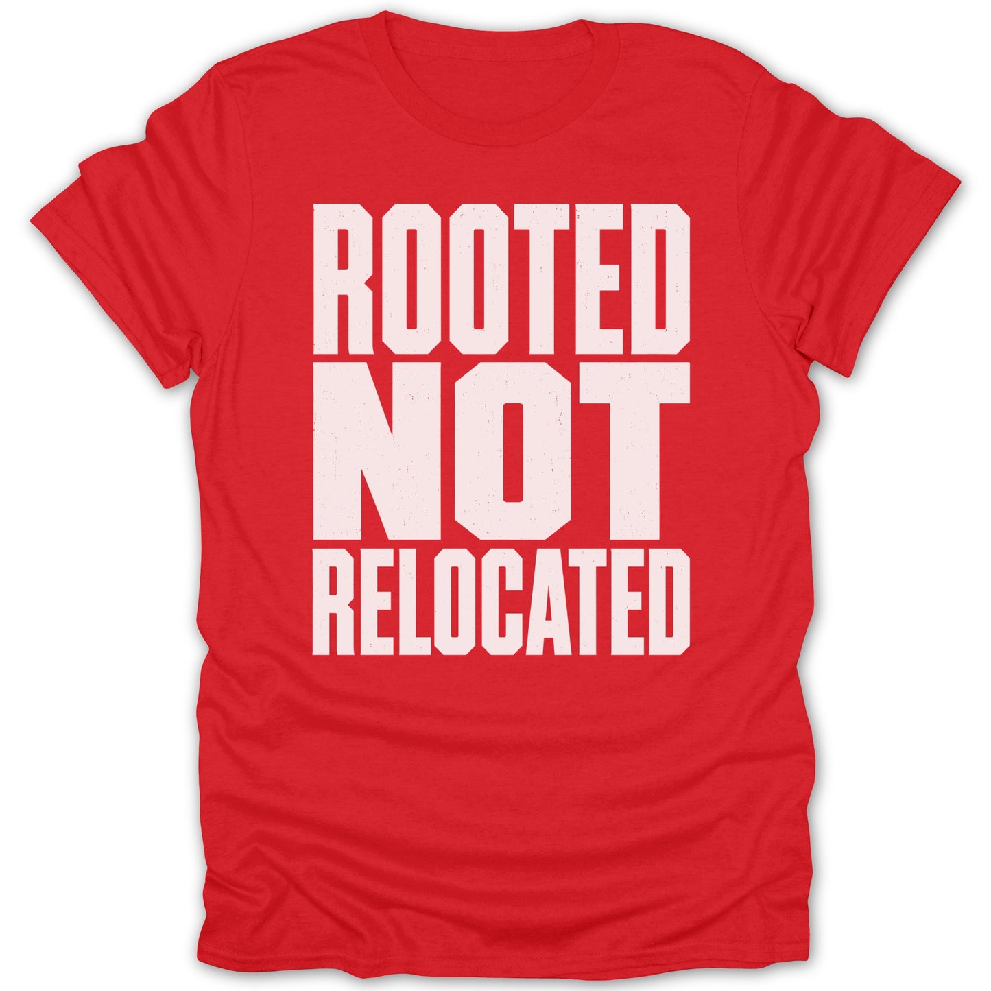 Red t-shirt with white text "ROOTED NOT RELOCATED"