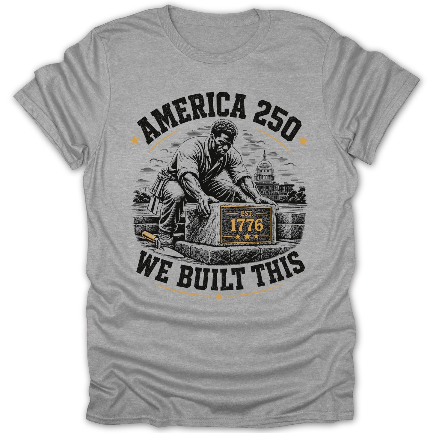 T-shirt graphic: man building with stones, "America 250" and "We Built This."