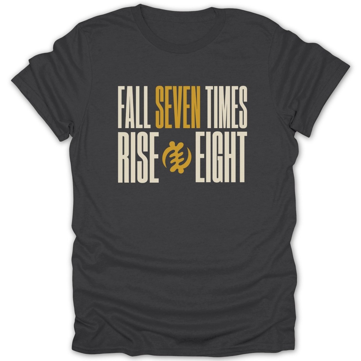 Dark grey t-shirt with "Fall Seven Times Rise Eight" text and Gye Nyame symbol.