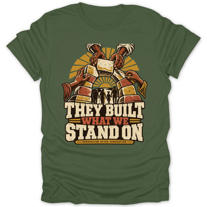 Green t-shirt with text "They Built What We Stand On Generation After Generation."