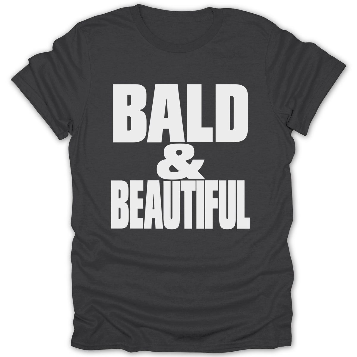 Dark gray t-shirt with white text that reads "BALD & BEAUTIFUL".