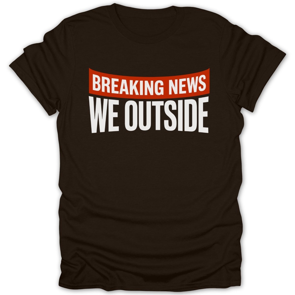 Breaking News We Outside Tee - Zion Threadz